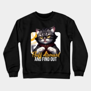 Fluff Around And Find Out Sarcastic Cat Feline Joke Funny Crewneck Sweatshirt